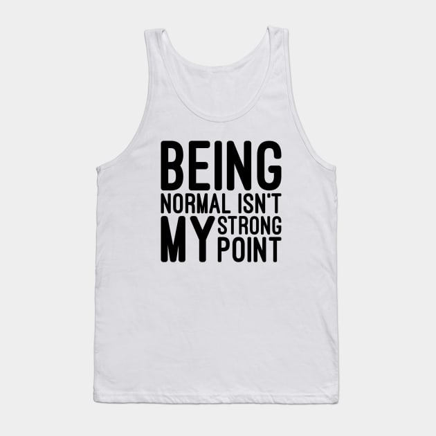 Being Normal Isn't My Strong Point - Funny Sayings Tank Top by Textee Store